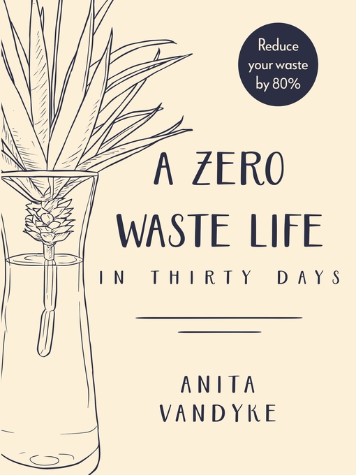 Title details for A Zero Waste Life by Anita Vandyke - Available